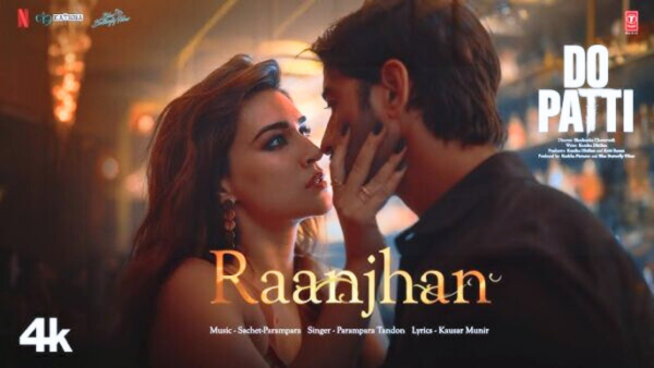 Raanjhan Lyrics Kriti Sanon Parampara Tandon Do Patti Lyrics Raanjhan 2024